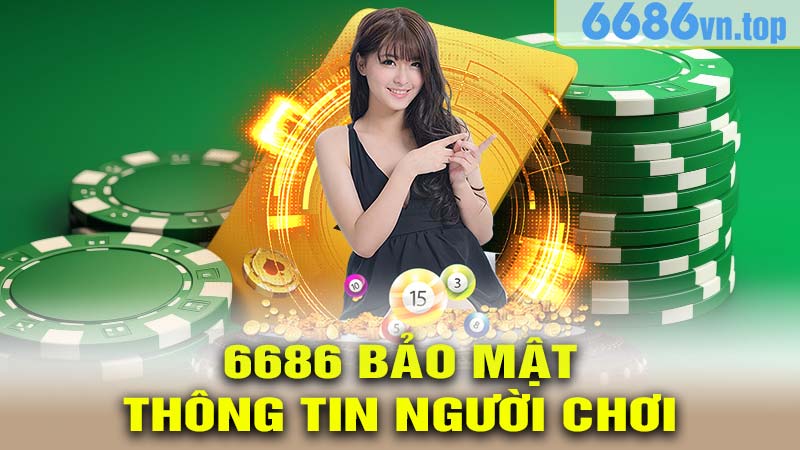 6686 ưu tiên hàng đầu bảo mật thông tin người chơi