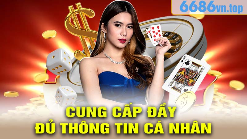 Cung Cấp Đầy Đủ Các Thông Tin Cá Nhân