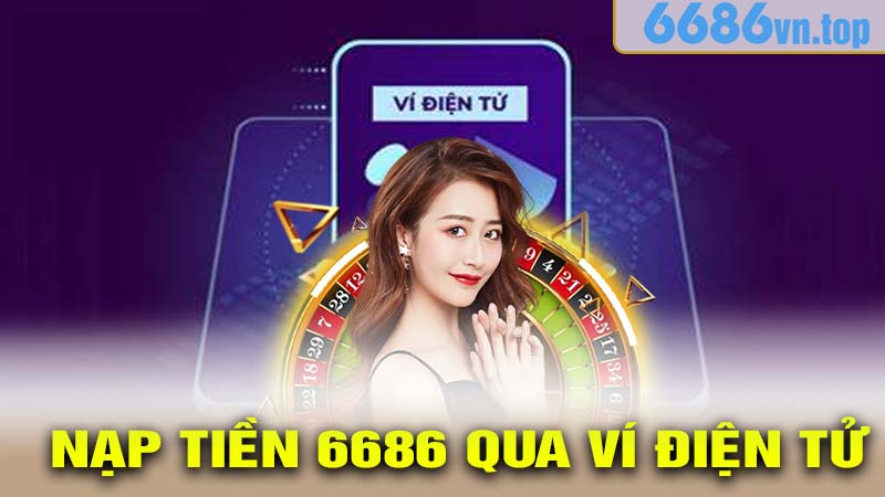 Nạp Tiền 6686 Qua Ví Điện Tử